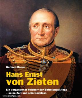 Bauer, Gerhard: Hans Ernst von Zieten. Ein vergessener Feldherr der Befreiungskriege - seine Zeit und sein Nachlass 