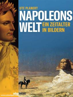 Planert, Ute : Le monde de Napoléon. Une époque en images 