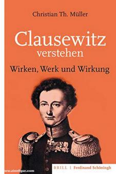 Müller, Christian T. : Comprendre Clausewitz. Action, œuvre et impact 