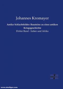 Kromayer, Johannes : Champs de bataille antiques : Eléments pour une histoire de la guerre antique. Volume 3/1 : Italie et Afrique 