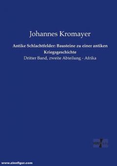 Kromayer, Johannes : Champs de bataille antiques : Eléments pour une histoire de la guerre antique. Volume 3/2 : Afrique 