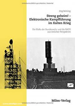 Beining, Jörg : Streng geheim ! La guerre électronique pendant la guerre froide. L'EloKa de la Bundeswehr et de l'OTAN vue de l'Est 
