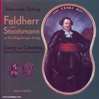 Dylong, Alexander: Feldherr und Staatsmann im Dreißigjährigen. Georg von Calenberg Herzog zu Braunschweig-Lüneburg 