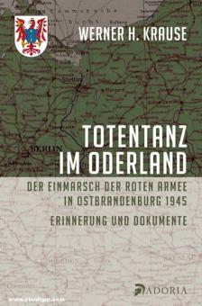 Krause, Werner H. : Danse macabre dans l'Oderland. L'invasion de l'Armée rouge dans l'est du Brandebourg en 1945. Mémoire et documents 