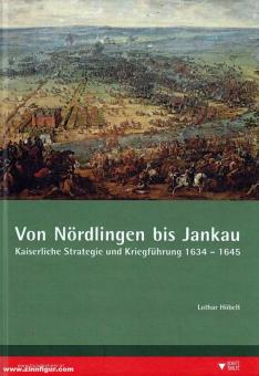 Höbelt, Lothar: Von Nördlingen bis Jankau. Kaiserliche Strategie und Kriegführung 1634-1645 