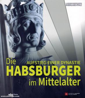 Schubert, Alexander (éd.) : Les Habsbourg au Moyen Âge. L'ascension d'une dynastie 