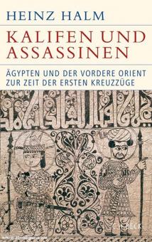 Halm, Heinz: Kalifen und Assassinen. Ägypten und der Vordere Orient zur Zeit der ersten Kreuzzüge 1074-1171 