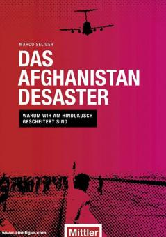 Seliger, Marco : Le désastre afghan. Pourquoi nous avons échoué dans l'Hindou Kouch 
