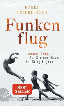 Friedrichs, Hauke: Funkenflug: August 1939. Der Sommer, bevor der Krieg begann 