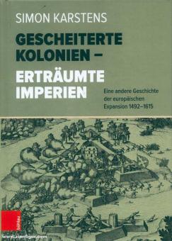 Karstens, Simon: Gescheiterte Kolonien. Erträumte Imperien. Eine andere Geschichte der europäischen Expansion 1492-1615 