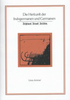 Ammer, Linus : L'origine des Indo-Européens et des Germains. Patrie originelle, peuple originel, mœurs originelles 