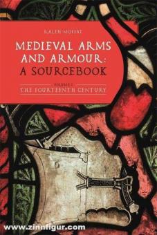 Moffat, Ralph: Medieval Arms and Armour: a Sourcebook. Volume I: The Fourteenth Century 