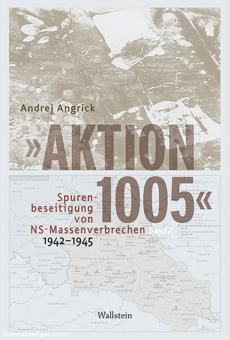 Angrick, Andrej : &quot;Action 1005&quot;. Effacement des traces des crimes de masse nazis 1942-1945. 2 tomes 