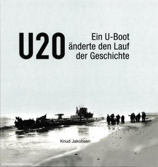 Jakobsen, Knud: U 20. Ein U-Boot änderte den Lauf der Geschichte 