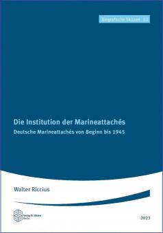 Riccus, Walter : L'institution des attachés de marine. Les attachés navals allemands du début à 1945 