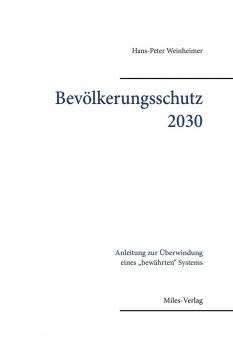 Weinheimer, Hans-Peter: Bevölkerungsschutz 2030. Anleitung zur Überwindung eines "bewährten" Systems 