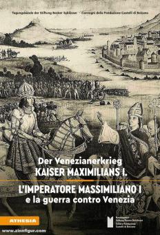 Der Venezianerkrieg Kaiser Maximilians I. L'Imperatore Massimiliano I e la guerra contro Venezia 