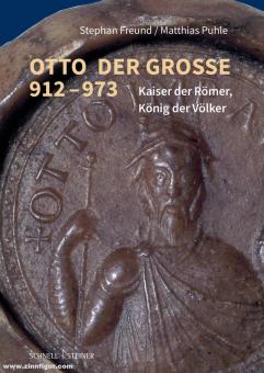 Freund, Stefan/Puhle, Mathias: Otto der Große 912-973. Kaiser der Römer, König der Völker 