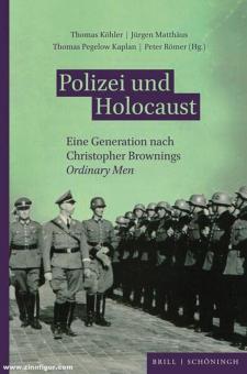 Köhler, Thomas/Matthäus, Jürgen/Kaplan, Thomas P./Römer, Peter: Polizei und Holocaust. Eine Generation nach Christopher Brownings Ordinary Men 