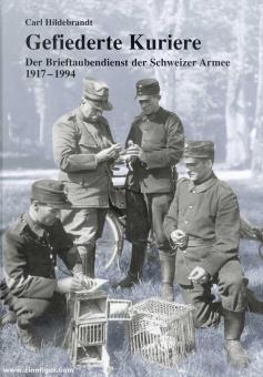 Hildebrandt, Carl: Gefiederte Kuriere. Brieftaubendienst der Schweizer Armee 1917-1994 