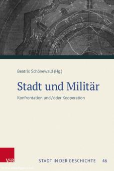 Schönewald, Beatrix (Hrsg.): Stadt und Militär. Konfrontation und/oder Kooperation 