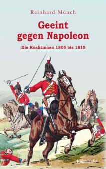 Münch, Reinhard : Unis contre Napoléon. Les coalitions de 1805 à 1815 