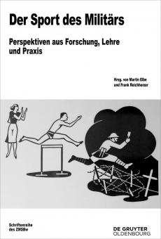 Elbe, Martin/Reichherzer, Martin (Hrsg.): Der Sport des Militärs. Perspektiven aus Forschung, Lehre und Praxis 