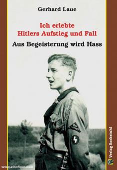 Laue, Gerhard : J'ai vécu l'ascension et la chute d'Hitler. L'enthousiasme se transforme en haine 