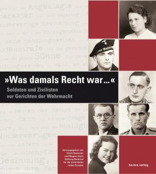 Baumann, Ulrich: Was damals Recht war ... Soldaten und Zivilisten vor Gerichten der Wehrmacht 