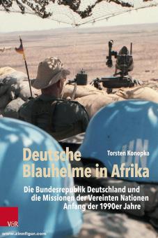 Konopka, Torsten: Deutsche Blauhelme in Afrika: Die Bundesrepublik Deutschland und die Missionen der Vereinten Nationen Anfang der 1990er Jahre 