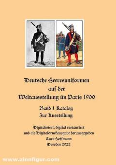 Hoffmann, Curt (Hrsg.): Deutsche Heeresuniformen auf der Weltausstellung in Paris 1900 
