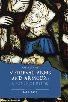 Moffat, Ralph : Armes et armures médiévales. Un livre de sources. Volume 2 : 1400-1450 