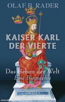 Rader, Olaf B.: Kaiser Karl der Vierte. Das Beben der Welt. Eine Biographie 