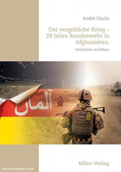 Uzulis, André: Der vergebliche Krieg. 20 Jahre Bundeswehr in Afghanistan. Geschichte und Bilanz 