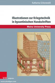 Schoneveld, Katharina: Illustrationen zur Kriegstechnik in byzantinischen Handschriften. Transfer und Adaption antiken Wissens in Byzanz 