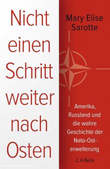 Sarotte, Mary Elise: Nicht einen Schritt weiter nach Osten. Amerika, Russland und die wahre Geschichte der NATO-Osterweiterung 