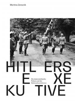 Zerovnik, Martina : L'exécutif d'Hitler. La police autrichienne et le national-socialisme 