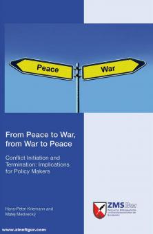 Kriemann, Hans-Peter: From Peace to War, from War to Peace. Conflict Initiation and Termination: Implications for Policy Makers 