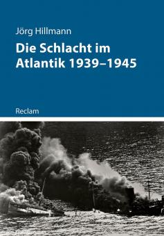 Hillmann, Jörg: Die Schlacht im Atlantik 1939-1945 