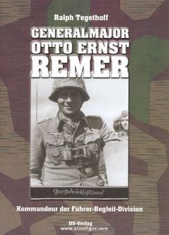 Tegethoff, Ralph : Général de division Otto Ernst Remer. Commandant de la division d'accompagnement du Führer 