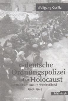 Curilla, W. : Le service d'ordre allemand et l'Holocauste dans les pays baltes et en Biélorussie 1941-1944 