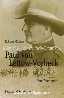Michels, E. : &quot;Le héros de l'Afrique orientale allemande&quot; : Paul von Lettow-Vorbeck 
