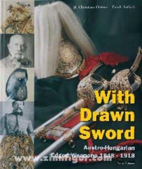 Ortner, M.Christian/Artlieb, Erich: With Drawn Sword. Austro-Hungarian Edged Weapons 1848-1918 
