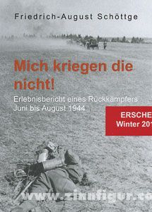 Schöttge, F.-A.: Mich kriegen die nicht Erlebnisbericht eines Rückkämpfers Juni bis August 1944 