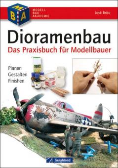 Brito, J.: Dioramenbau. Das Praxisbuch für Modellbauer. Planen - Gestalten - Finishen 