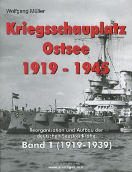 Müller, Wolfgang : Kriegsschauplatz Ostsee 1919-1945. Réorganisation et construction des forces navales allemandes. Volume 1 : 1919-1939 
