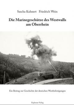 Kuhnert, S./Wein, F. : Les canons de marine du Westwall dans le Rhin supérieur. Une contribution à l'histoire des fortifications occidentales allemandes 
