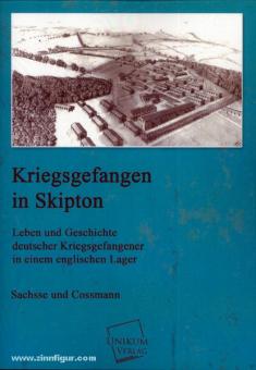 Sachsse/Cossmann : Prisonnier de guerre à Skipton. Vie et histoire des prisonniers de guerre allemands dans un camp anglais 