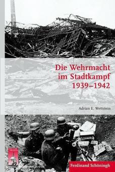 Wettstein, A. E.: Die Wehrmacht im Stadtkampf 1939-1942 