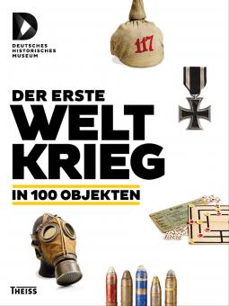 Deutsches Historisches Museum (éd.) : La Première Guerre mondiale en 100 objets 
